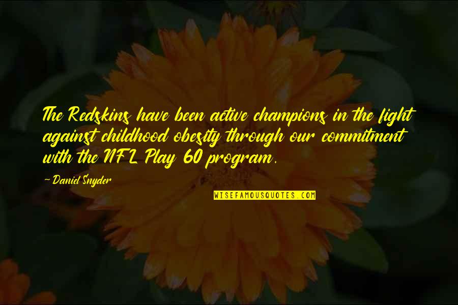 Play In Childhood Quotes By Daniel Snyder: The Redskins have been active champions in the Play In Childhood Quotes By Daniel Snyder: The Redskins have been active champions in the