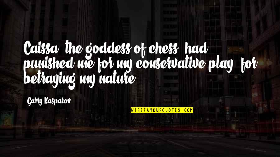 Play In Nature Quotes By Garry Kasparov: Caissa, the goddess of chess, had punished me Play In Nature Quotes By Garry Kasparov: Caissa, the goddess of chess, had punished me