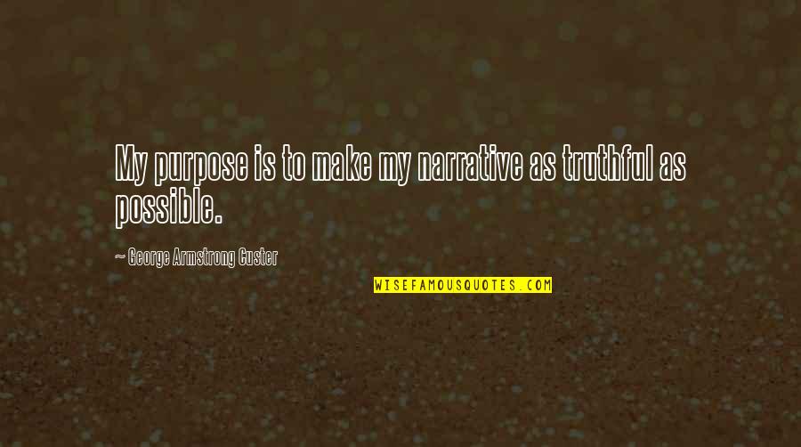 Play In Preschool Quotes By George Armstrong Custer: My purpose is to make my narrative as Play In Preschool Quotes By George Armstrong Custer: My purpose is to make my narrative as