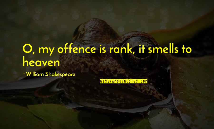 Play It Again Lyrics Quotes By William Shakespeare: O, my offence is rank, it smells to