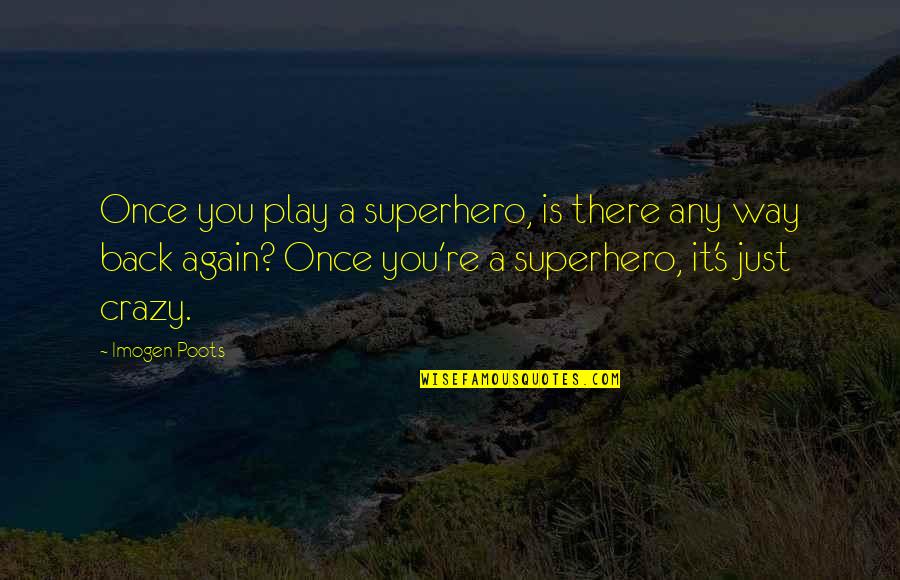 Play It Again Quotes By Imogen Poots: Once you play a superhero, is there any