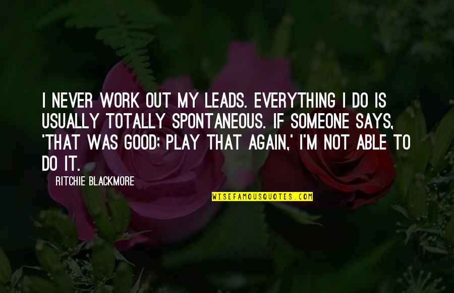 Play It Again Quotes By Ritchie Blackmore: I never work out my leads. Everything I