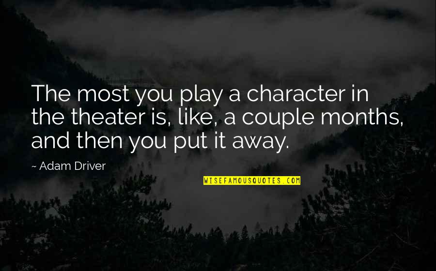 Play It Away Quotes By Adam Driver: The most you play a character in the