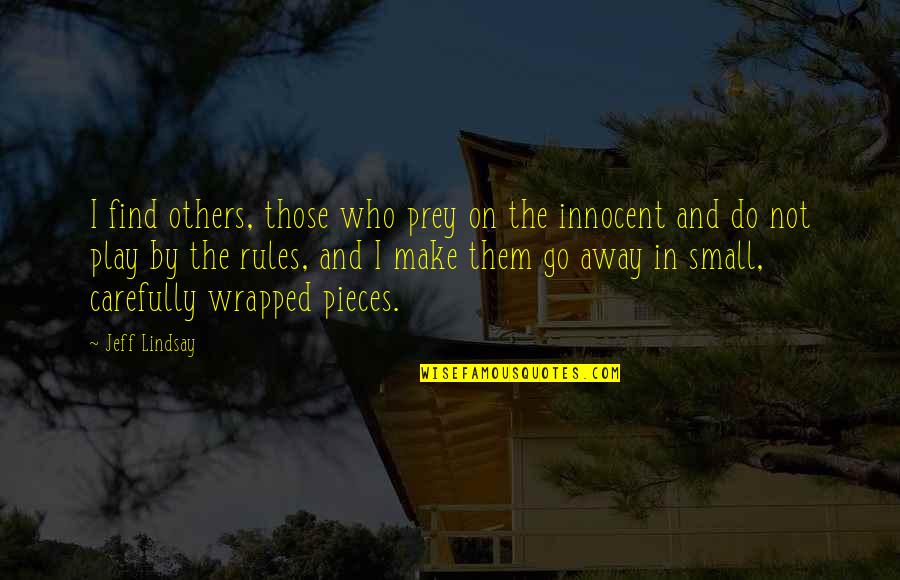 Play It Away Quotes By Jeff Lindsay: I find others, those who prey on the