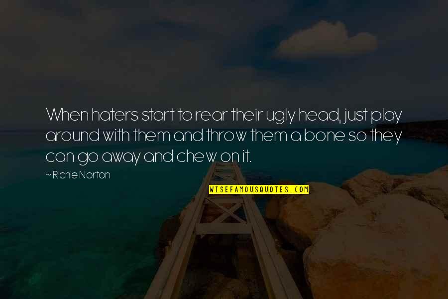 Play It Away Quotes By Richie Norton: When haters start to rear their ugly head,