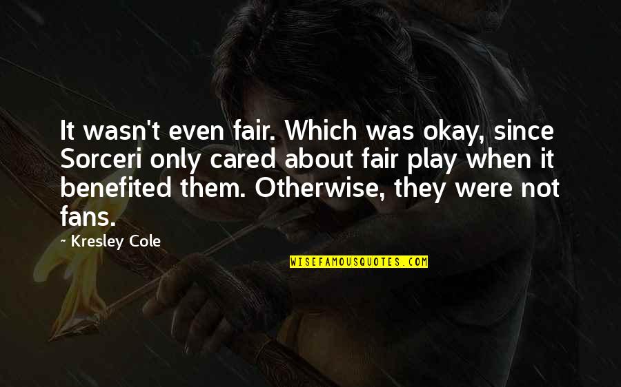 Play It Fair Quotes By Kresley Cole: It wasn't even fair. Which was okay, since