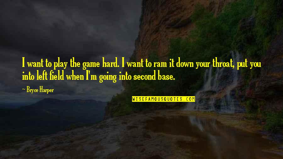 Play It Hard Quotes By Bryce Harper: I want to play the game hard. I