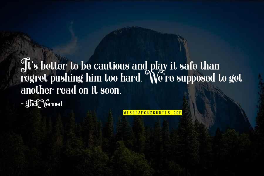 Play It Hard Quotes By Dick Vermeil: It's better to be cautious and play it