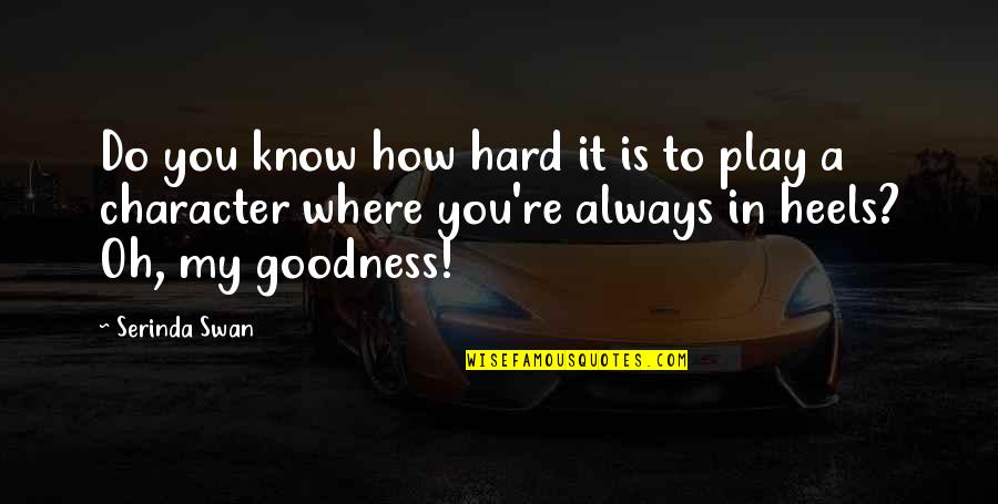 Play It Hard Quotes By Serinda Swan: Do you know how hard it is to