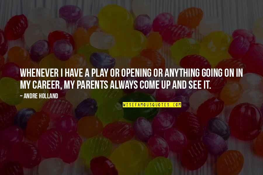 Play It Quotes By Andre Holland: Whenever I have a play or opening or