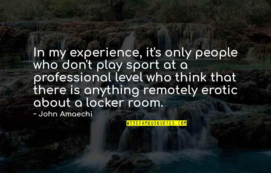 Play It Quotes By John Amaechi: In my experience, it's only people who don't