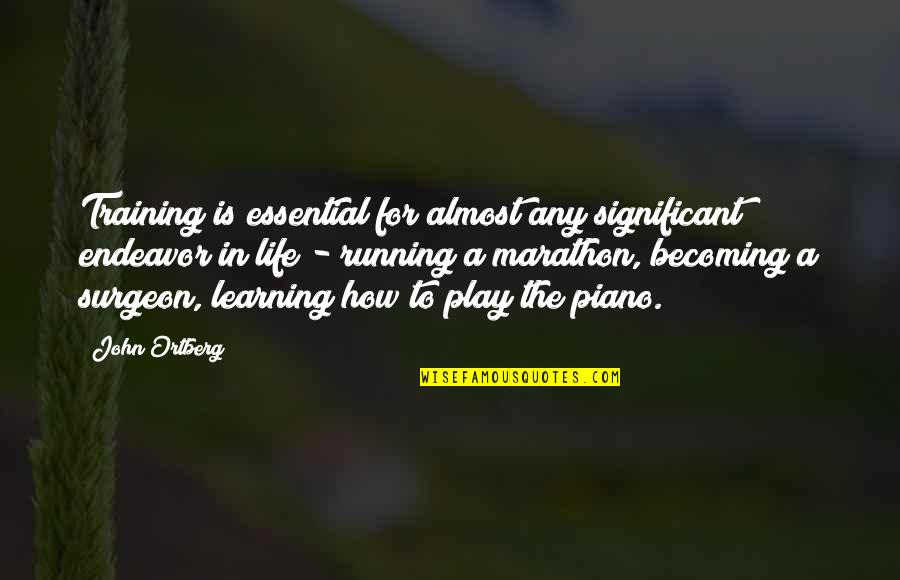 Play Learning Quotes By John Ortberg: Training is essential for almost any significant endeavor