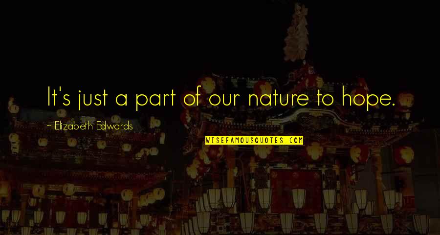 Play Like A Man Win Like A Woman Quotes By Elizabeth Edwards: It's just a part of our nature to