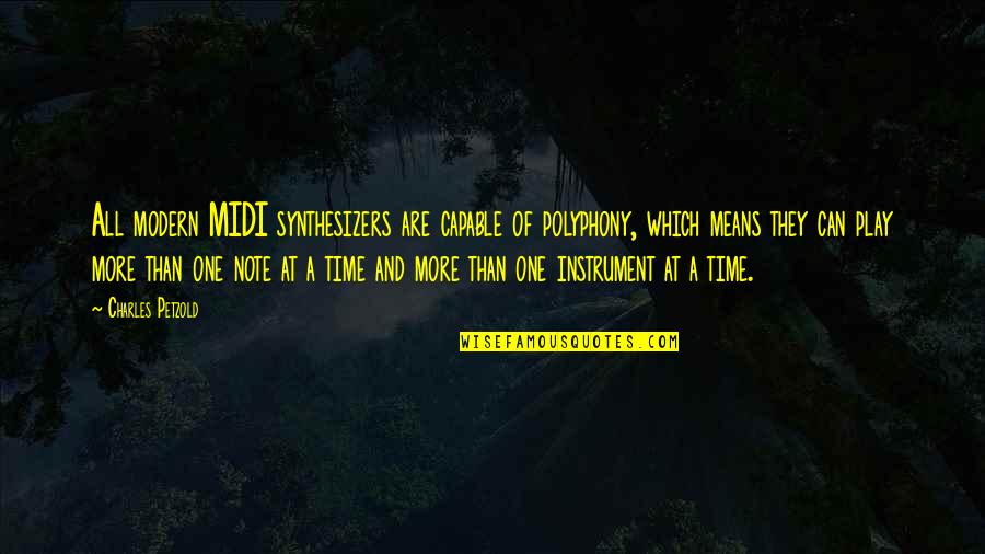 Play More Quotes By Charles Petzold: All modern MIDI synthesizers are capable of polyphony, Play More Quotes By Charles Petzold: All modern MIDI synthesizers are capable of polyphony,