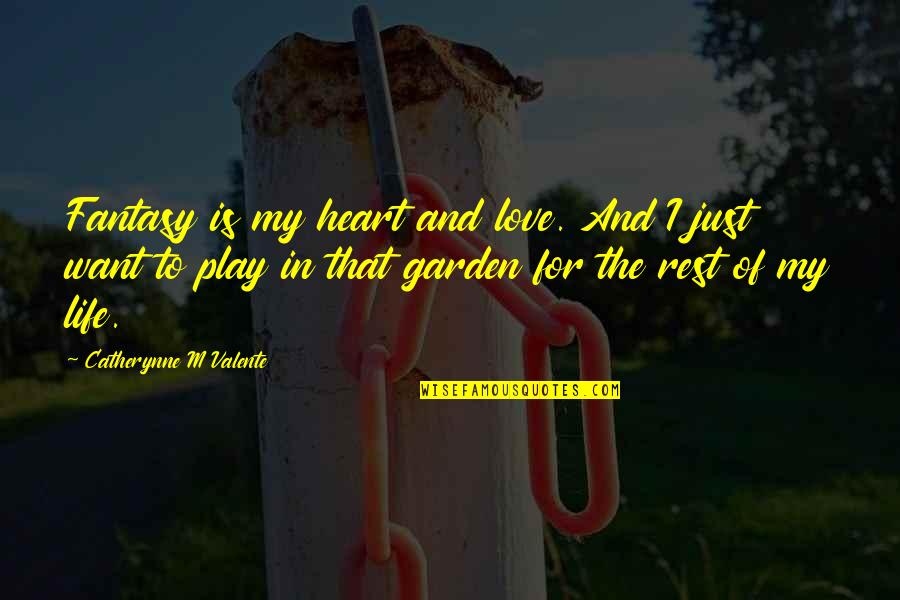 Play My Heart Quotes By Catherynne M Valente: Fantasy is my heart and love. And I