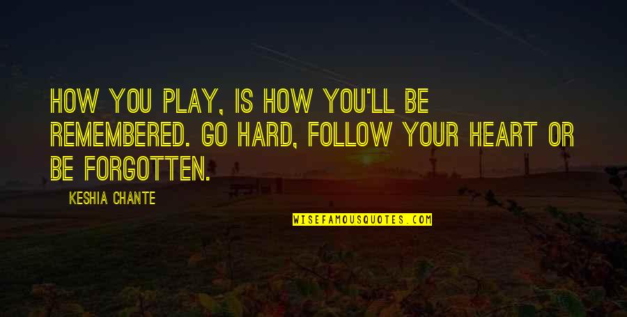 Play My Heart Quotes By Keshia Chante: How you play, is how you'll be remembered.