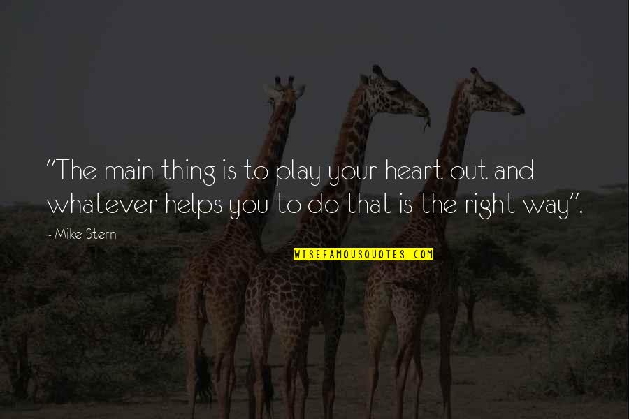 Play My Heart Quotes By Mike Stern: "The main thing is to play your heart