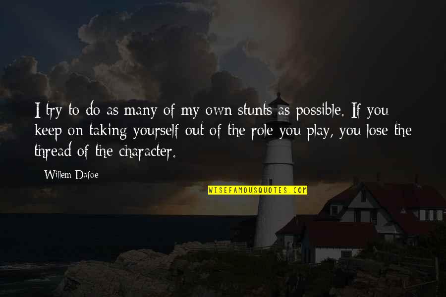 Play My Role Quotes By Willem Dafoe: I try to do as many of my