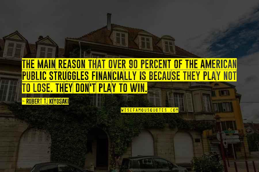 Play Not To Lose Quotes By Robert T. Kiyosaki: The main reason that over 90 percent of