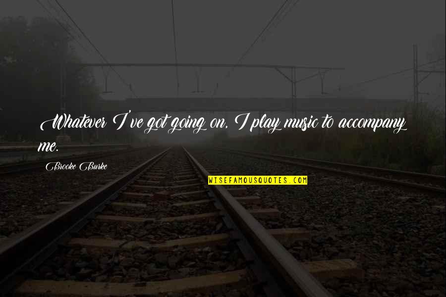 Play On Music Quotes By Brooke Burke: Whatever I've got going on, I play music Play On Music Quotes By Brooke Burke: Whatever I've got going on, I play music