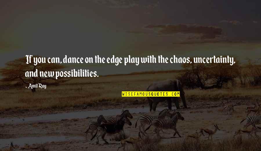 Play On Quotes By Amit Ray: If you can, dance on the edge play