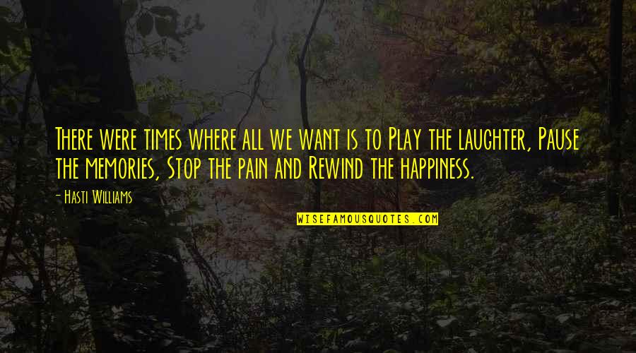 Play Pause Quotes By Hasti Williams: There were times where all we want is