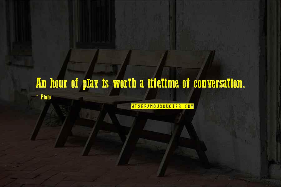 Play Plato Quotes By Plato: An hour of play is worth a lifetime