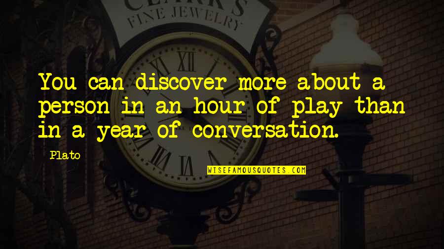 Play Plato Quotes By Plato: You can discover more about a person in