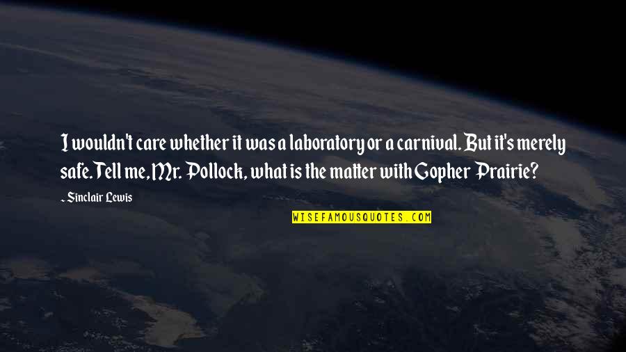 Play Plato Quotes By Sinclair Lewis: I wouldn't care whether it was a laboratory Play Plato Quotes By Sinclair Lewis: I wouldn't care whether it was a laboratory