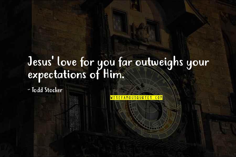 Play Plato Quotes By Todd Stocker: Jesus' love for you far outweighs your expectations Play Plato Quotes By Todd Stocker: Jesus' love for you far outweighs your expectations