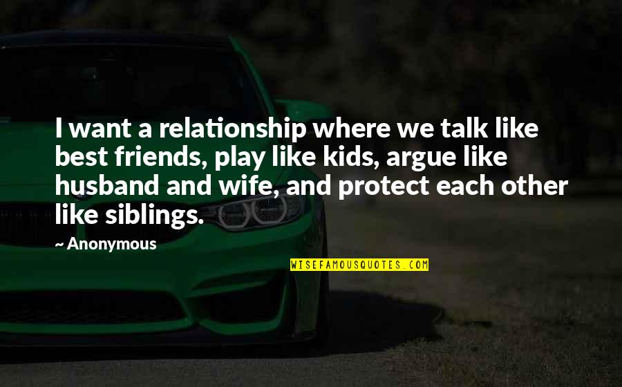 Play Quotes And Quotes By Anonymous: I want a relationship where we talk like