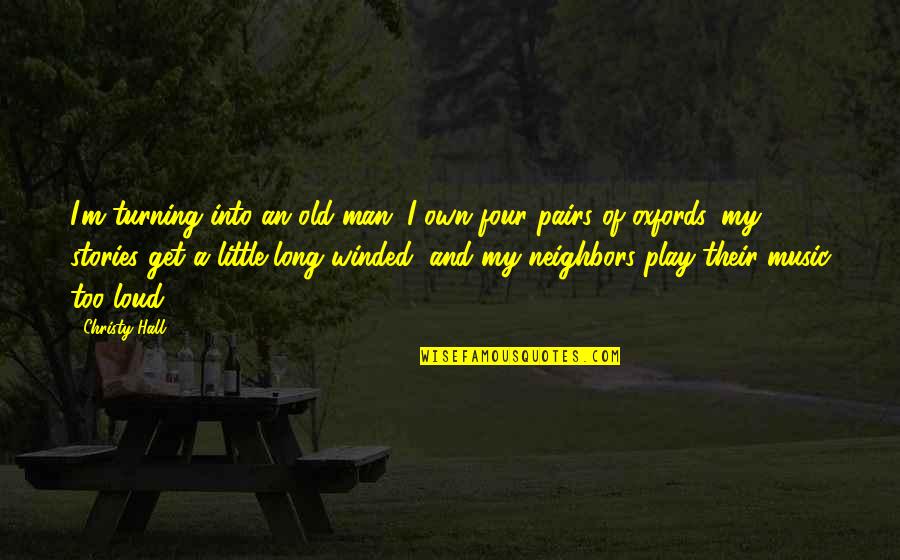 Play Quotes And Quotes By Christy Hall: I'm turning into an old man. I own