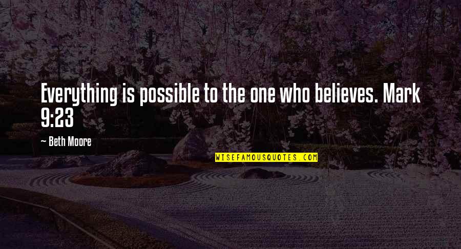 Play Romeo And Juliet Quotes By Beth Moore: Everything is possible to the one who believes.