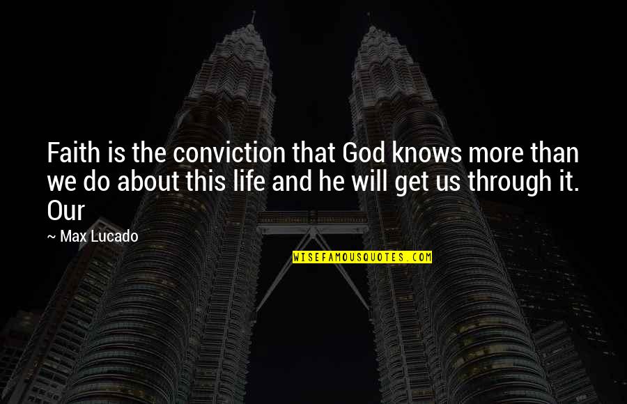 Play Rough Quotes By Max Lucado: Faith is the conviction that God knows more