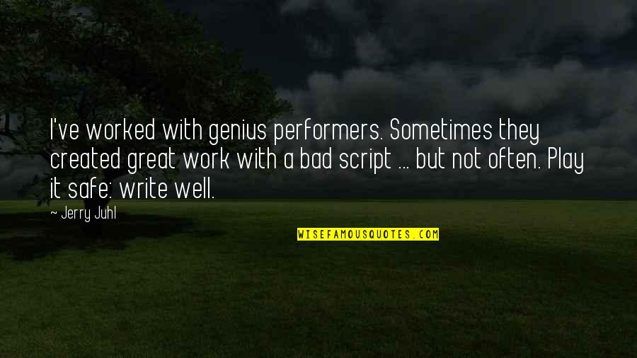 Play Safe Quotes By Jerry Juhl: I've worked with genius performers. Sometimes they created Play Safe Quotes By Jerry Juhl: I've worked with genius performers. Sometimes they created