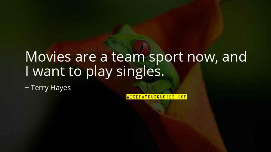 Play Sports Quotes By Terry Hayes: Movies are a team sport now, and I Play Sports Quotes By Terry Hayes: Movies are a team sport now, and I