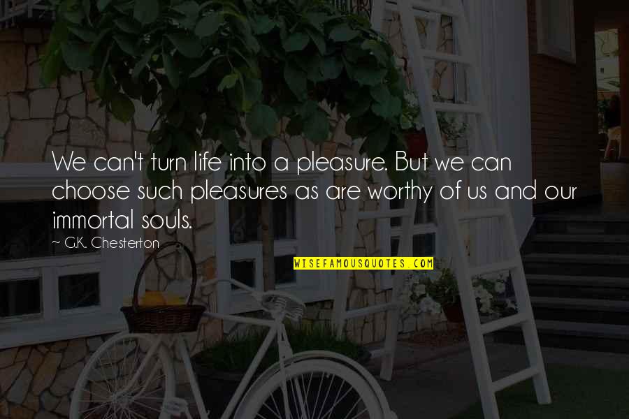 Play The Fool Quote Quotes By G.K. Chesterton: We can't turn life into a pleasure. But