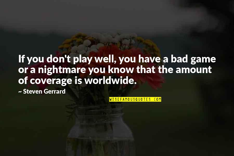 Play The Game Well Quotes By Steven Gerrard: If you don't play well, you have a