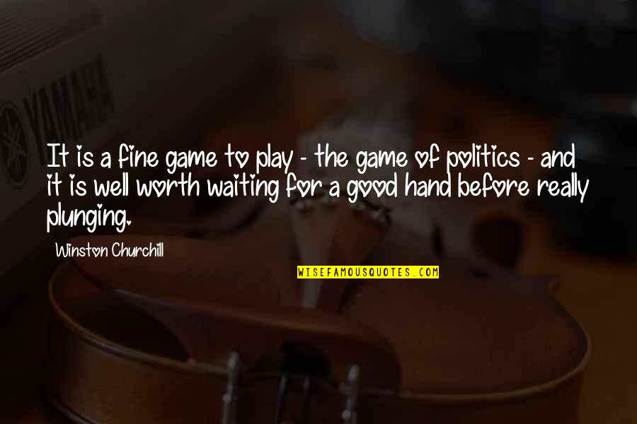 Play The Game Well Quotes By Winston Churchill: It is a fine game to play -