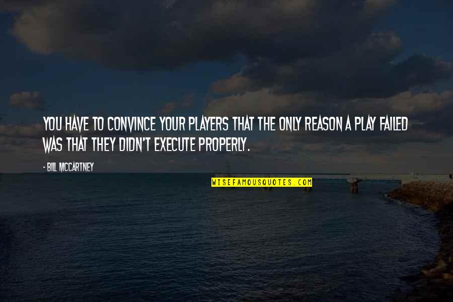 Play The Players Quotes By Bill McCartney: You have to convince your players that the Play The Players Quotes By Bill McCartney: You have to convince your players that the
