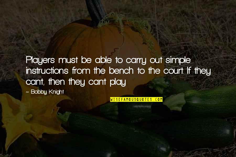 Play The Players Quotes By Bobby Knight: Players must be able to carry out simple Play The Players Quotes By Bobby Knight: Players must be able to carry out simple