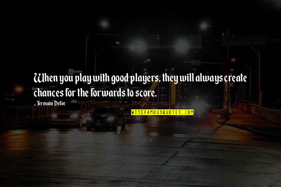 Play The Players Quotes By Jermain Defoe: When you play with good players, they will Play The Players Quotes By Jermain Defoe: When you play with good players, they will