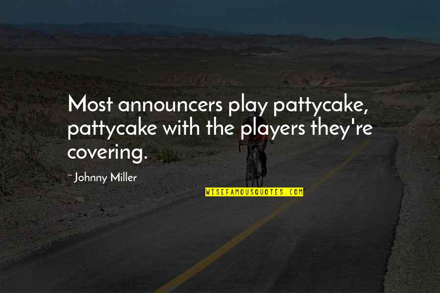 Play The Players Quotes By Johnny Miller: Most announcers play pattycake, pattycake with the players