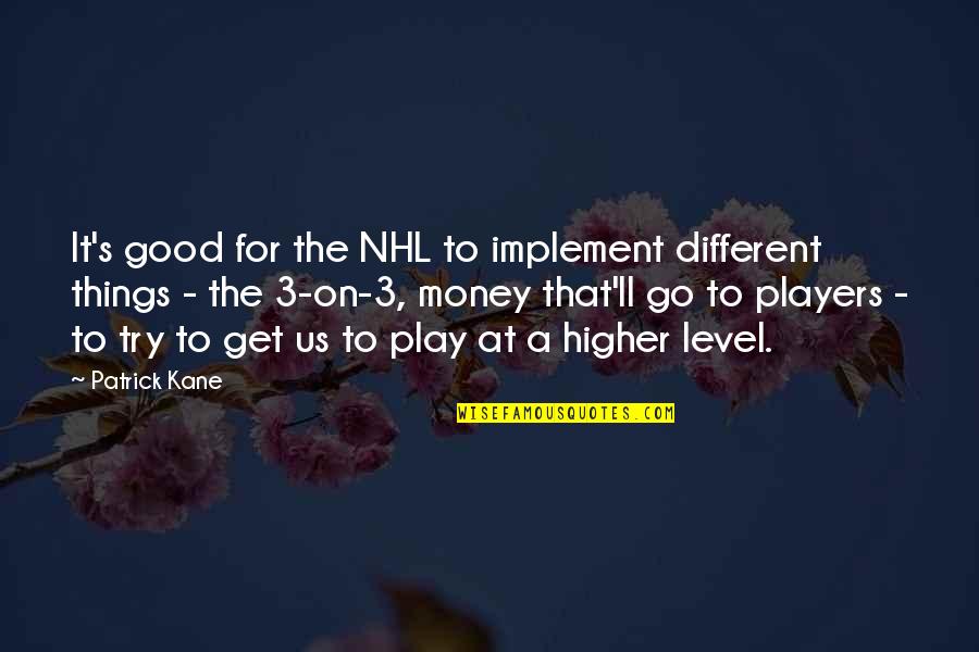 Play The Players Quotes By Patrick Kane: It's good for the NHL to implement different Play The Players Quotes By Patrick Kane: It's good for the NHL to implement different