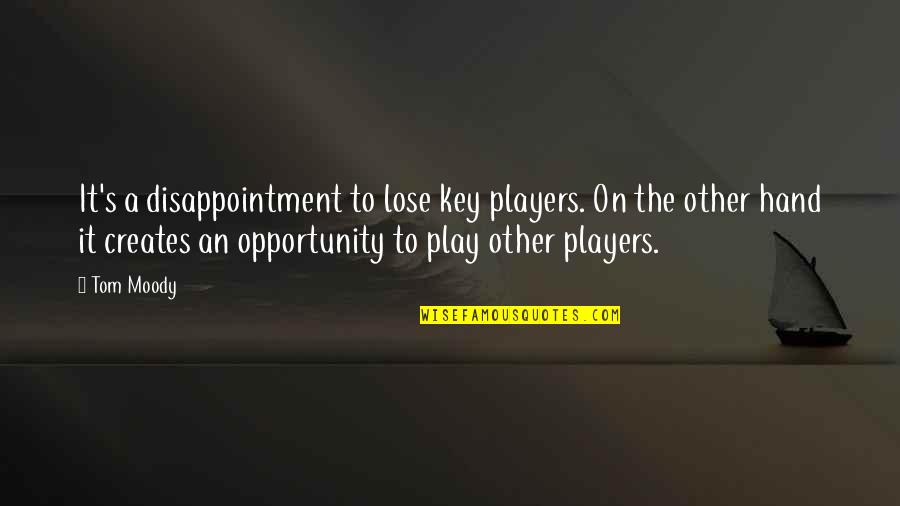 Play The Players Quotes By Tom Moody: It's a disappointment to lose key players. On Play The Players Quotes By Tom Moody: It's a disappointment to lose key players. On