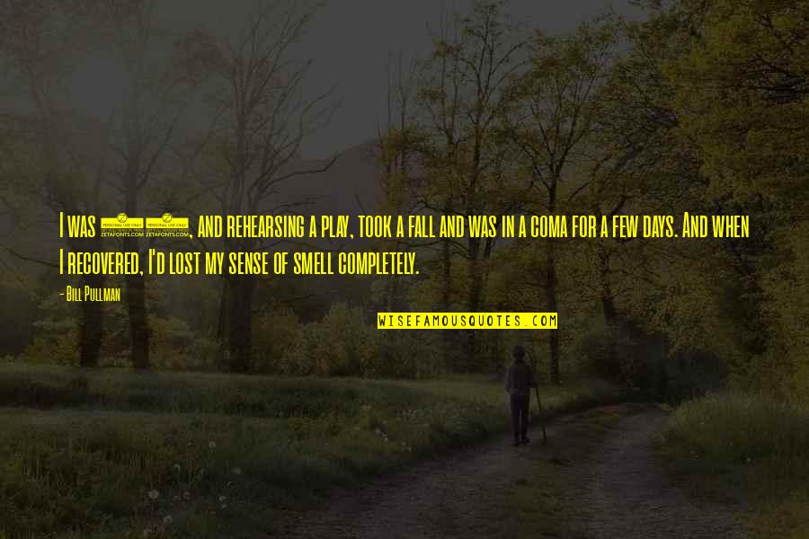 Play These Days Quotes By Bill Pullman: I was 21, and rehearsing a play, took Play These Days Quotes By Bill Pullman: I was 21, and rehearsing a play, took