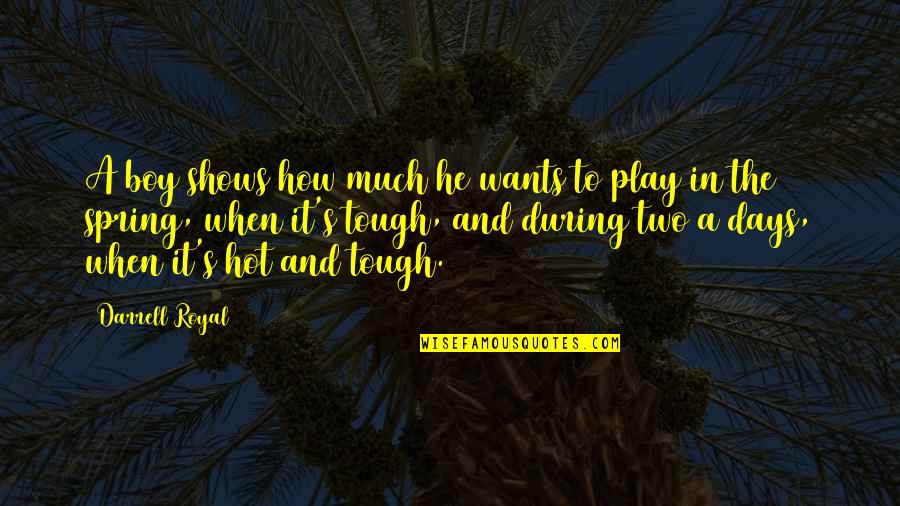 Play These Days Quotes By Darrell Royal: A boy shows how much he wants to