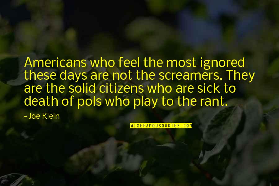 Play These Days Quotes By Joe Klein: Americans who feel the most ignored these days Play These Days Quotes By Joe Klein: Americans who feel the most ignored these days