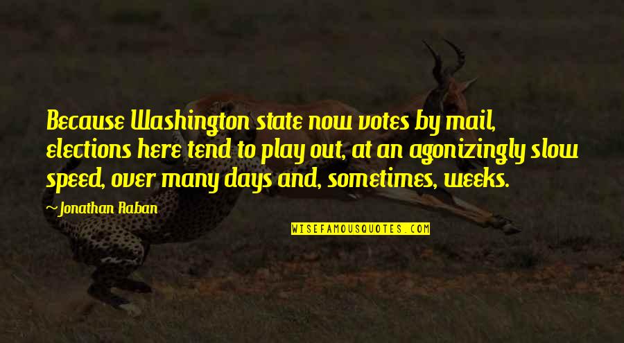 Play These Days Quotes By Jonathan Raban: Because Washington state now votes by mail, elections Play These Days Quotes By Jonathan Raban: Because Washington state now votes by mail, elections