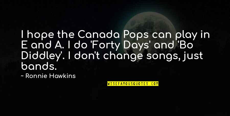 Play These Days Quotes By Ronnie Hawkins: I hope the Canada Pops can play in